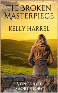 Kelly Harrel — The Broken Masterpiece (Once Lost 02.5)