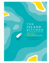 Selina Periampillai — The Island Kitchen: Recipes from Mauritius and the Indian Ocean