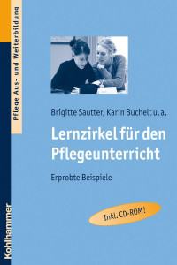 Brigitte Sautter, Karin Buchelt, Hanns Frericks, Tanja Seyboldt, Sandra Staaden, Margit Klemm, Katharina Schweizer, Eva Christine Hegele, Claudia Heinrich — Lernzirkel für den Pflegeunterricht