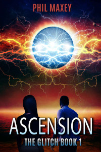 Phil Maxey — Ascension (The Glitch Book 1)