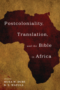 Musa W. Dube;R. S. Wafula; — Postcoloniality, Translation, and the Bible in Africa