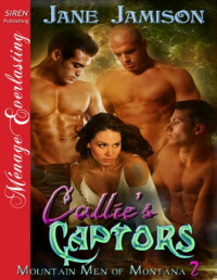 Jane Jamison — Callie's Captors [Mountain Men of Montana 2] (Siren Publishing Ménage Everlasting)