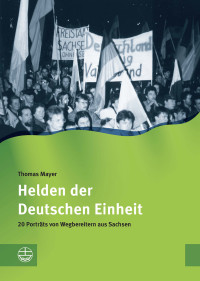 Thomas Mayer — Helden der Deutschen Einheit