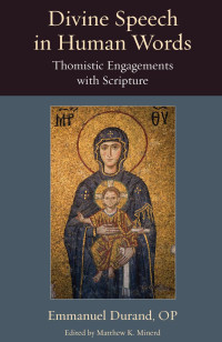 Emmanuel Durand — Divine Speech in Human Words: Thomistic Engagements with Scripture