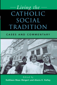 Kelley, Alexia K., Weigert, Kathleen Maas & Alexia K. Kelley — Living the Catholic Social Tradition