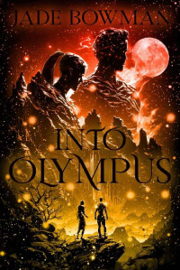 Jade Bowman — Into Olympus: Book One of the Olympus Series
