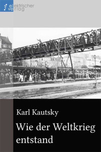 Karl Kautsky — Wie der Weltkrieg entstand