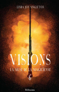 Linda Joy Singleton — Visions T6 - La muse de la magicienne