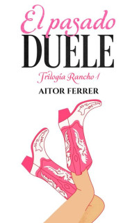Aitor Ferrer — El pasado duele (Trilogía Rancho nº 1) (Spanish Edition)