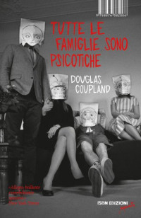 Douglas Coupland — Tutte le famiglie sono psicotiche