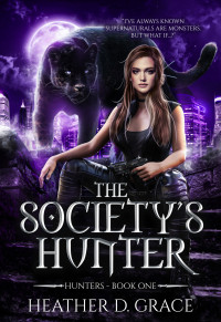 Heather D. Grace — The Society's Hunter (Hunters Book 1)