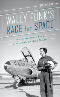 Sue Nelson — Wally Funk's Race for Space