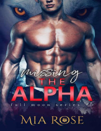 Mia Rose — Missing the Alpha (Full Moon Series Book 5)