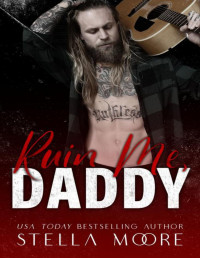 Stella Moore — Ruin Me, Daddy (Big Daddy Energy Book 1)