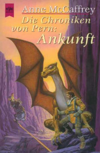 Anne McCaffrey — 005 - Die Chroniken von Pern: Ankunft