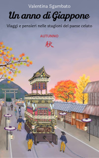 Sgambato, Valentina — Un anno di Giappone - Autunno: Viaggi e pensieri nelle stagioni del paese celato (Italian Edition)