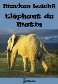 Leicht, Markus — Éléphant du Matin...