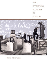 Philip Mirowski — The Effortless Economy of Science? (Science and cultural theory)