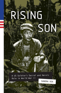 Sandra Vea — Rising Son: A US Soldier's Secret and Heroic Role in World War II