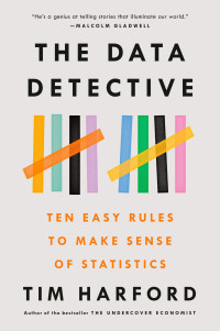 Tim Harford — The Data Detective: Ten Easy Rules to Make Sense of Statistics