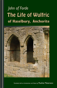 Pauline Matarasso — John of Forde: The Life of Wulfric of Haselbury, Anchorite