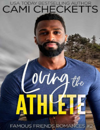 Cami Checketts — Loving the Athlete (Famous Friends Romances Book 2)