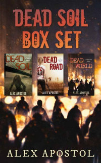 Apostol, Alex — Dead Soil Box Set | Books 1-3