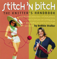 Stoller, Debbie — Stitch 'n Bitch: The Knitter's Handbook