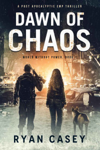 Ryan Casey — Dawn of Chaos: A Post Apocalyptic EMP Thriller (World Without Power Book 1)