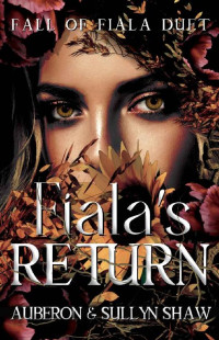 Sullyn Shaw & Auberon Shaw — Fiala's Return (Fall of Fiala Duet Book 1)