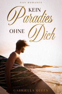 Gabriella Queen — Kein Paradies ohne Dich: Gay Romance Novelle (German Edition)