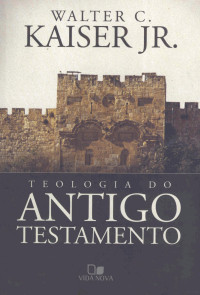 Walter C. Kaiser Jr — Teologia do Antigo Testamento