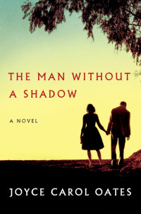 Joyce Carol Oates — The Man Without a Shadow