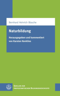 Bernhard Heinrich Blasche, Karsten Kenklies (Hrsg.) — Naturbildung. Herausgegeben und kommentiert von Karsten Kenklies