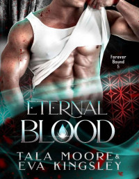 Tala Moore & Eva Kingsley — Eternal Blood: A fated mates steamy vampire romance (Forever Bound Book 5)