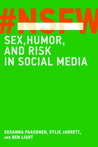 Susanna Paasonen;Kylie Jarrett;Ben Light; — NSFW: Sex, Humor, and Risk in Social Media