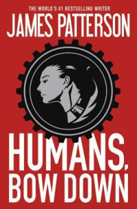 James Patterson, Emily Raymond — Humans, Bow Down