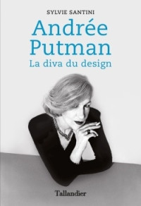 Santini, Sylvie — Andrée Putman: La diva du design