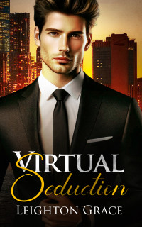 Leighton Grace — Virtual Seduction (Corporate Temptations)