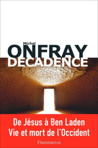 Michel Onfray — Décadence : Vie et mort du judéo-christianisme