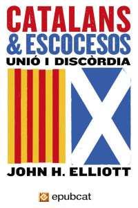 John H. Elliott — Catalans i escocesos. Unió i discòrdia