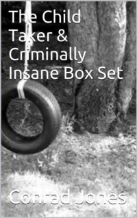 Conrad Jones — The Child Taker Is Criminally Insane Box Set