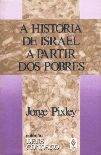 Jorge Pixley — A Historia de Israel a Partir dos Pobres