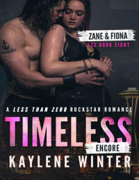 Kaylene Winter — TIMELESS - ENCORE: A steamy, childhood-friends-to-lovers romance between a sexy billionaire rockstar and his plus-size soulmate (Less Than Zero Book 8)