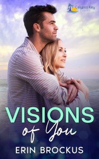 Erin Brockus — Visions of You: A Small Town Single Dad Romance (Calypso Key Series)