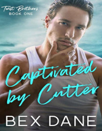 Bex Dane [Dane, Bex] — Captivated by Cutter (Twist Brothers Book 1)