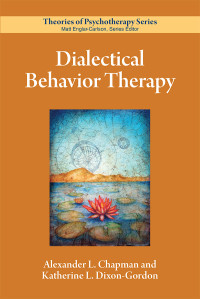 Alexander L. Chapman;Katherine L. Dixon-Gordon; & Katherine L. Dixon-Gordon — Dialectical Behavior Therapy