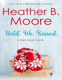 Heather B. Moore [Moore, Heather B.] — Until We Kissed