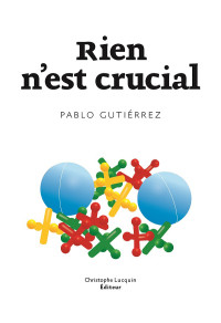 Pablo Gutiérrez [Gutiérrez, Pablo] — Rien n'est crucial