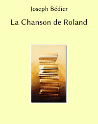 Joseph Bédier — La Chanson de Roland